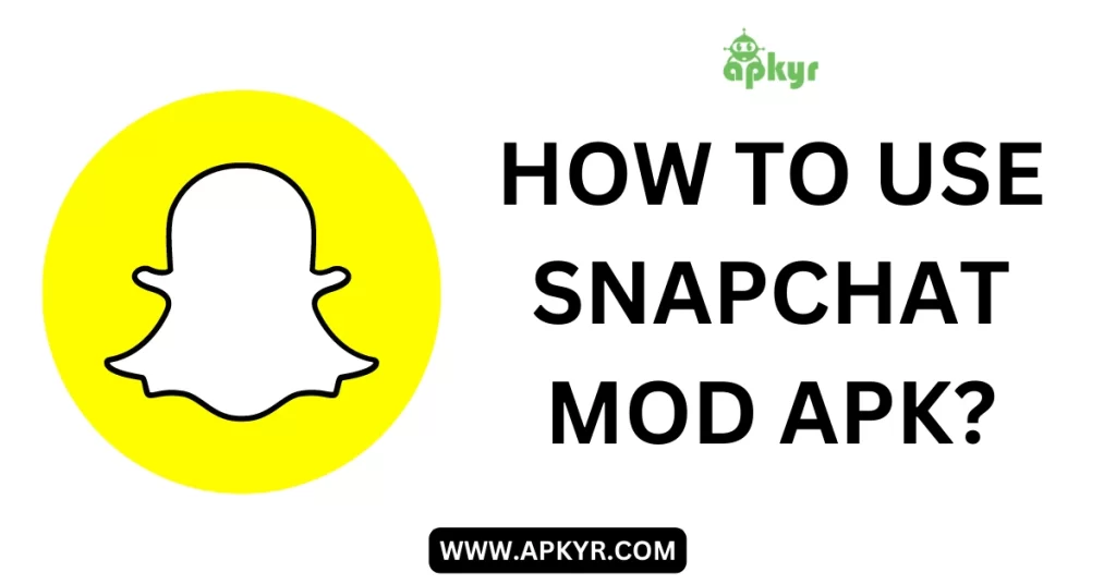How to use Snapchat Mod APK?